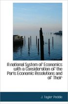 A National System of Economics with a Consideration of the Paris Economic Resolutions and of Their