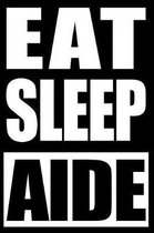 Eat Sleep Aide Cool Notebook for Aides, College Ruled Journal