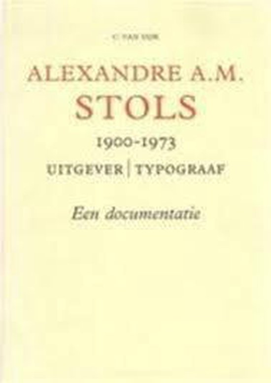Alexandre A.M. Stols 1900-1973 uitgever/typograaf