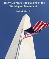 Thirty-Six Years: The Building of the Washington Monument