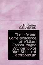 The Life and Correspondence of William Connor Magee Archbishop of York Bishop of Peterborough