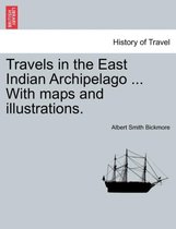 Travels in the East Indian Archipelago ... With maps and illustrations.