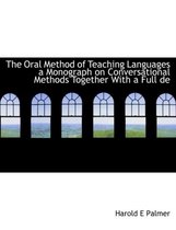 The Oral Method of Teaching Languages a Monograph on Conversational Methods Together