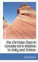 The Christian Church Considered in Relation to Unity and Schism.