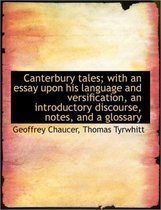 Canterbury Tales; With an Essay Upon His Language and Versification, an Introductory Discourse, Note
