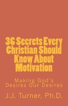 36 Secrets Every Christian Should Know About Motivation