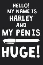 Hello! My Name Is HARLEY And My Pen Is Huge!
