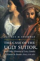 Case Of The Ugly Suitor And Other Histories Of Love, Gender,
