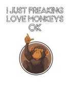I Just Freaking Love Monkeys Ok