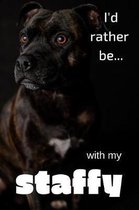 I'd Rather be with my Staffy