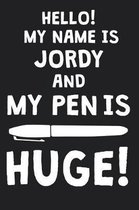 Hello! My Name Is JORDY And My Pen Is Huge!