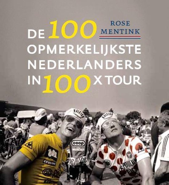 Cover van het boek 'De 100 opmerkelijkste Nederlanders in 100 jaar x tour' van Rose Mentink