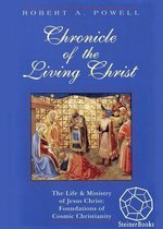 Chronicle of the Living Christ: The Life and Ministry of Jesus Christ - Foundations of Cosmic Christianity