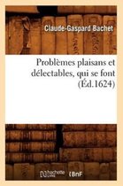 Sciences- Probl�mes Plaisans Et D�lectables, Qui Se Font (�d.1624)