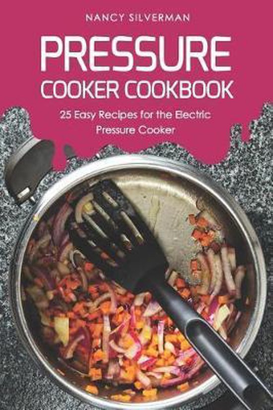 Pressure Cooker Cookbook, Nancy Silverman 9781091215917 Boeken