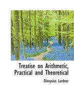 Treatise on Arithmetic, Practical and Theoretical