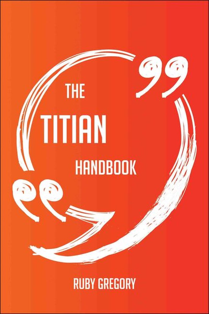 The Titian Handbook - Everything You Need To Know About Titian