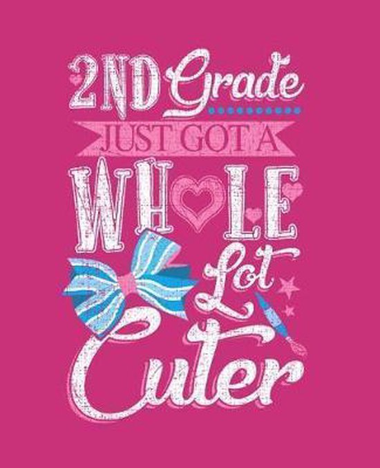 2nd Grade Just Got A Whole Lot Cuter 9781078311380 Cute Composition Notebook 4756