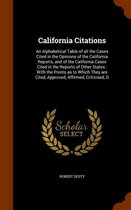 California Citations: An Alphabetical Table of All the Cases Cited in the Opinions of the California Reports, and of the California Cases Cited in the Reports of Other States