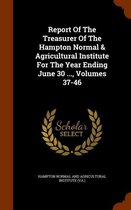 Report of the Treasurer of the Hampton Normal & Agricultural Institute for the Year Ending June 30 ..., Volumes 37-46