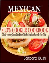 Mexican Slow Cooker Cookbook Mouthwatering Dishes That Brings the Real Mexican Flavor to Your Table