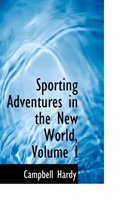 Sporting Adventures in the New World, Volume I