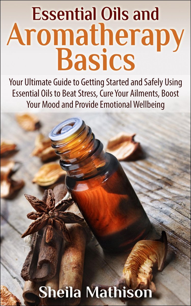 Essential Oils and Aromatherapy Basics - Sheila Mathison