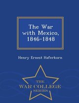 The War with Mexico, 1846-1848 - War College Series