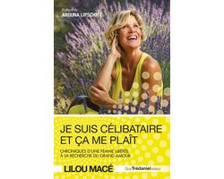 Je suis célibataire et ça me plaît - Chroniques d'une femme libérée à la recherche du grand amour