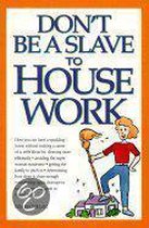 Don't be a Slave to Housework