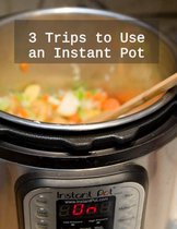 How to 18 - 3 Trips to Use an Instant Pot