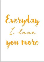 DesignClaud Everyday I love you more - Tekst poster - Geel A4 poster (21x29,7cm)