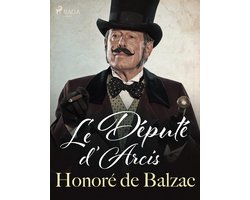 La Comédie humaine: Scènes de la vie politique - Le Député d'Arcis