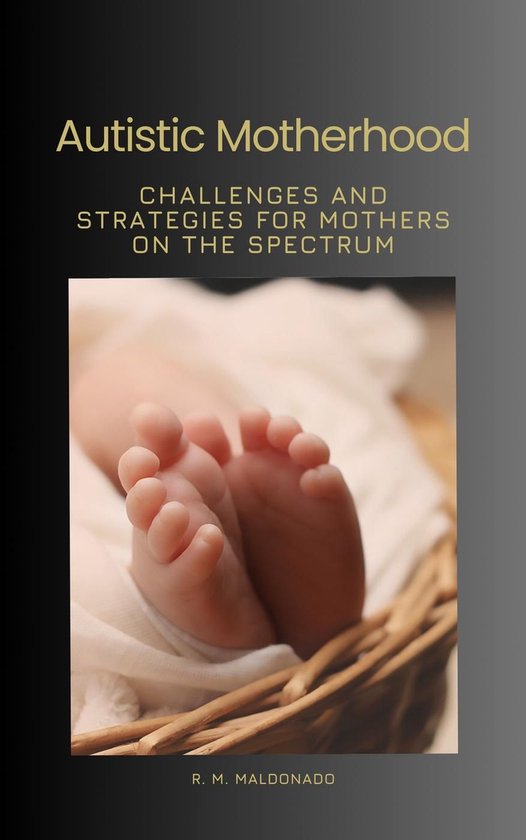 Autistic Motherhood - Challenges and Strategies for Mothers on the ...
