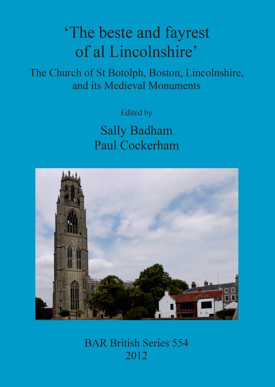Boekcover met een foto van de St Botolph's Church in Boston, Lincolnshire. Tekst: 'The beste and fayrest of al Lincolnshire' en 'BAR British Series 554 2012'.