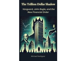 Omslag van The Trillion Dollar Shadow: Vanguard, John Bogle, and the New Financial Order