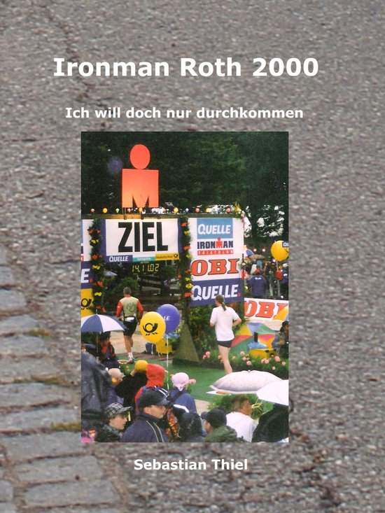 Ich will doch nur durchkommen 6 - Ironman Roth 2000 - cover