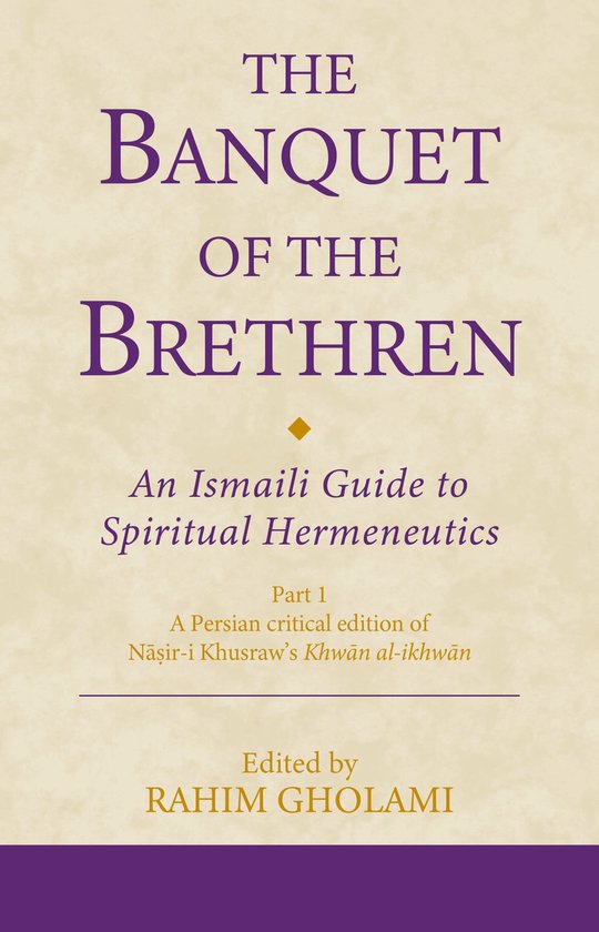Ismaili Texts and Translations-The Banquet of the Brethren: An Ismaili Guide to Spiritual Hermeneutics