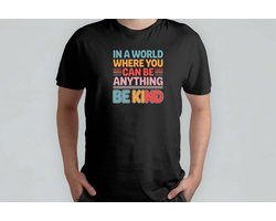 In a world where you Can be Anything Be Kind - T Shirt - GoodVibesOnly - FeelTheVibe - GoViral - FYP - PositiveVibes - GoedeVibes - VoelDeVibe - VibeMee