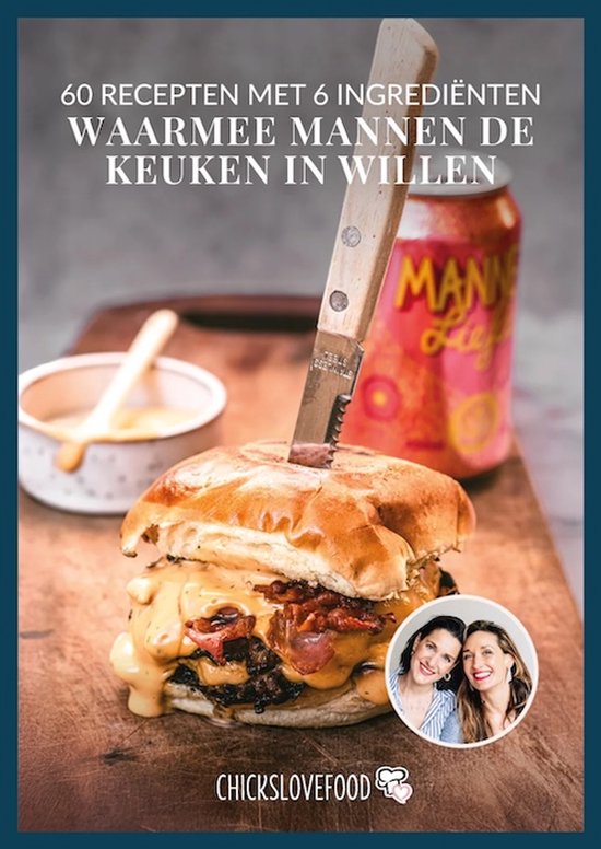 Chickslovefood - 60 recepten met 6 ingrediënten waarmee mannen de keuken in willen