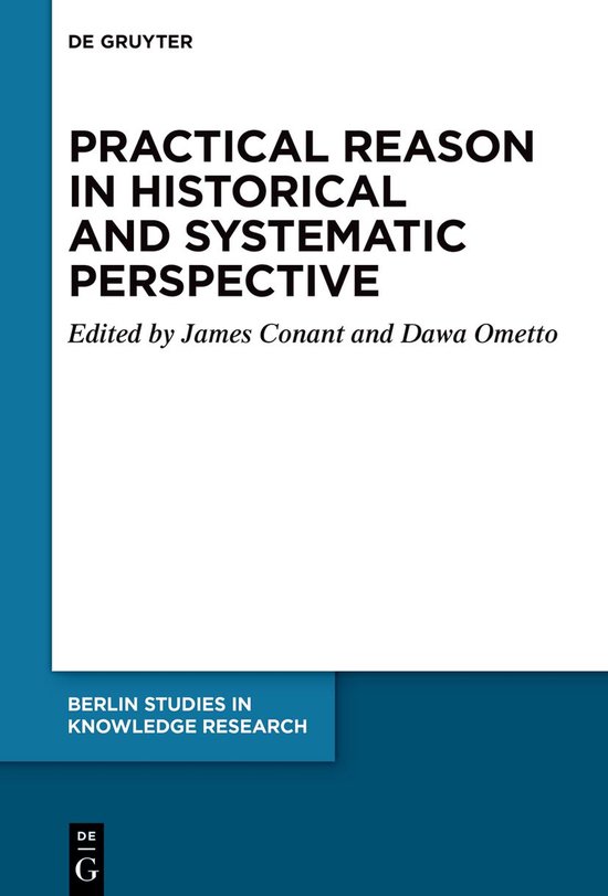 Berlin Studies in Knowledge Research19- Practical Reason in Historical and Systematic Perspective
