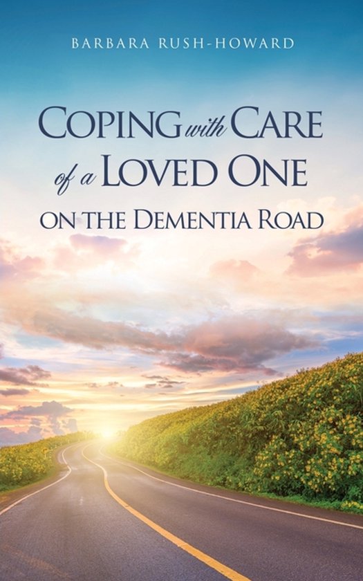 Coping with Care of a Loved One on the Dementia Road - cover