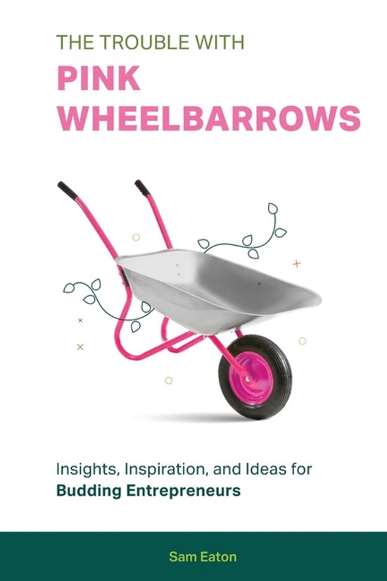 The Trouble with Pink Wheelbarrows - cover