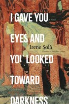 Boekomslag met titel 'I GAVE YOU EYES AND YOU LOOKED TOWARD DARKNESS', Irene Solà. Illustratie van bos met menselijke figuren en zwarte honden.