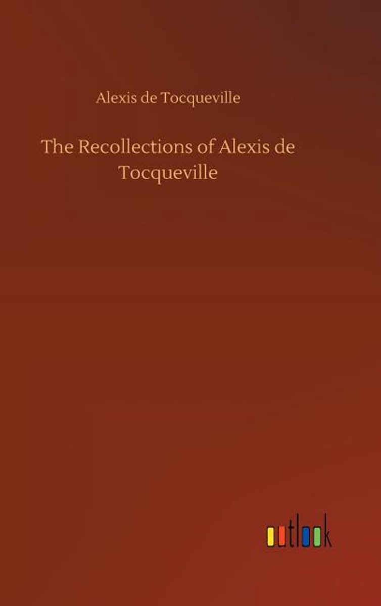 The Recollections Of Alexis De Tocqueville van Alexis De  Tocqueville