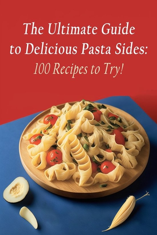 The Ultimate Guide to Delicious Pasta Sides - cover