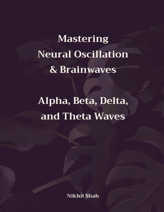 Nik Shah Brain- Mastering Neural Oscillation & Brainwaves