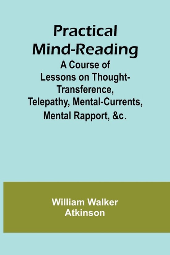 Practical Mind-Reading; A Course of Lessons on Thought-Trans ... - cover
