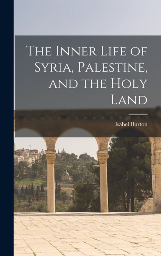 The Inner Life of Syria, Palestine, and the Holy Land - cover