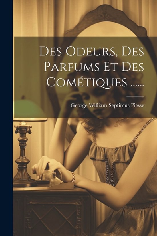 Des Odeurs, Des Parfums Et Des Cométiques ...... - cover